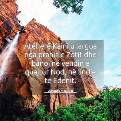 Picture 05 - Zanafilla 4:16 ALB - Atëherë Kaini u largua nga prania e Zotit dhe - Bible Verse Picture