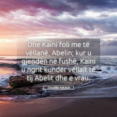 Picture 05 - Zanafilla 4:8 ALB - Dhe Kaini foli me të vëllanë, Abelin; kur u - Bible Verse Picture