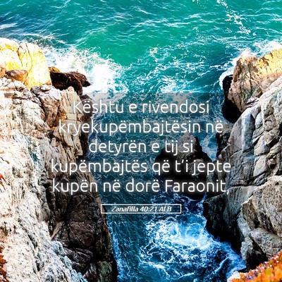 Picture 05 - Zanafilla 40:21 ALB - Kështu e rivendosi kryekupëmbajtësin në - Bible Verse Picture