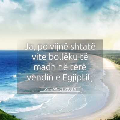 Picture 05 - Zanafilla 41:29 ALB - Ja, po vijnë shtatë vite bollëku të madh në - Bible Verse Picture