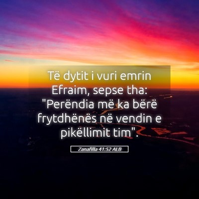 Picture 05 - Zanafilla 41:52 ALB - Të dytit i vuri emrin Efraim, sepse tha: - Bible Verse Picture