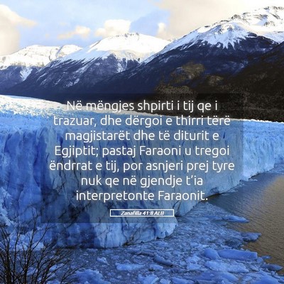 Picture 05 - Zanafilla 41:8 ALB - Në mëngjes shpirti i tij qe i trazuar, dhe - Bible Verse Picture