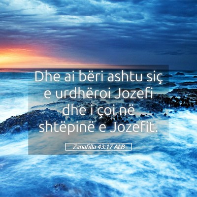 Picture 05 - Zanafilla 43:17 ALB - Dhe ai bëri ashtu siç e urdhëroi Jozefi dhe i - Bible Verse Picture