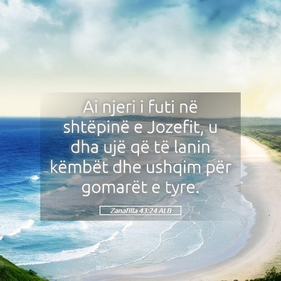 Picture 05 - Zanafilla 43:24 ALB - Ai njeri i futi në shtëpinë e Jozefit, u dha - Bible Verse Picture