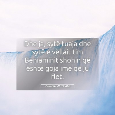 Picture 05 - Zanafilla 45:12 ALB - Dhe ja, sytë tuaja dhe sytë e vëllait tim - Bible Verse Picture