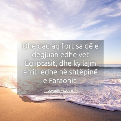 Picture 05 - Zanafilla 45:2 ALB - Dhe qau aq fort sa që e dëgjuan edhe vet - Bible Verse Picture