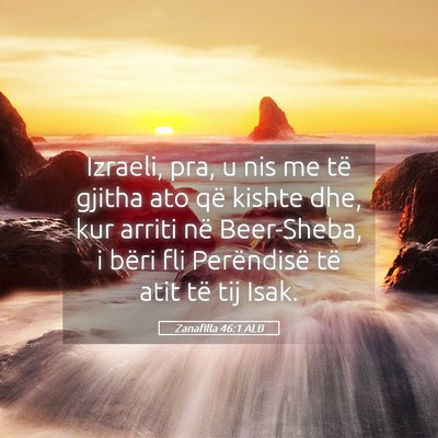 Picture 05 - Zanafilla 46:1 ALB - Izraeli, pra, u nis me të gjitha ato që kishte - Bible Verse Picture