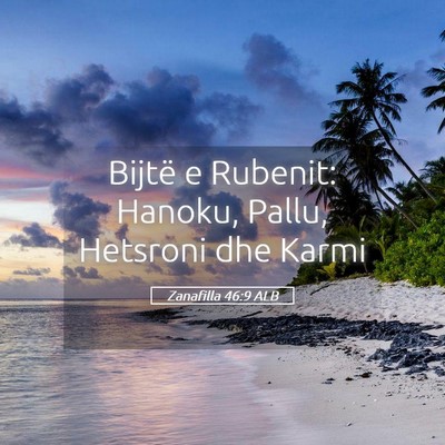 Picture 05 - Zanafilla 46:9 ALB - Bijtë e Rubenit: Hanoku, Pallu, Hetsroni dhe - Bible Verse Picture