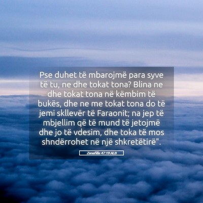 Picture 05 - Zanafilla 47:19 ALB - Pse duhet të mbarojmë para syve të tu, ne dhe - Bible Verse Picture
