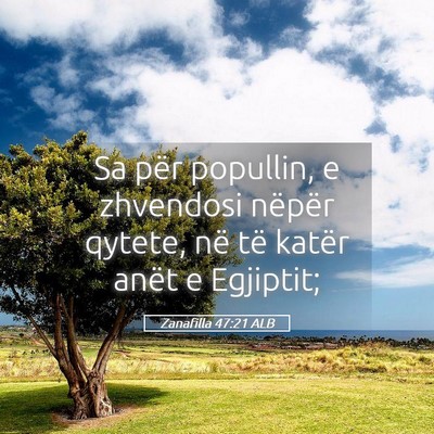 Picture 05 - Zanafilla 47:21 ALB - Sa për popullin, e zhvendosi nëpër qytete, në - Bible Verse Picture