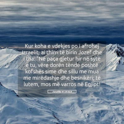 Picture 05 - Zanafilla 47:29 ALB - Kur koha e vdekjes po i afrohej Izraelit, ai - Bible Verse Picture