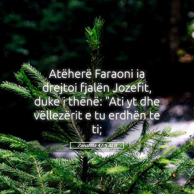 Picture 05 - Zanafilla 47:5 ALB - Atëherë Faraoni ia drejtoi fjalën Jozefit, - Bible Verse Picture