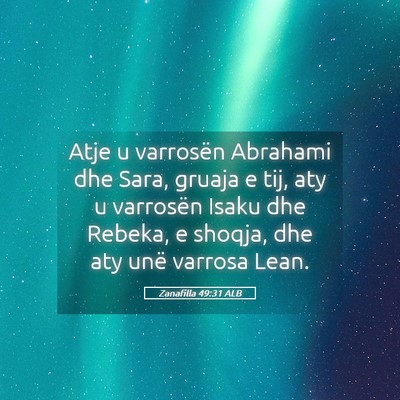 Picture 05 - Zanafilla 49:31 ALB - Atje u varrosën Abrahami dhe Sara, gruaja e tij, - Bible Verse Picture