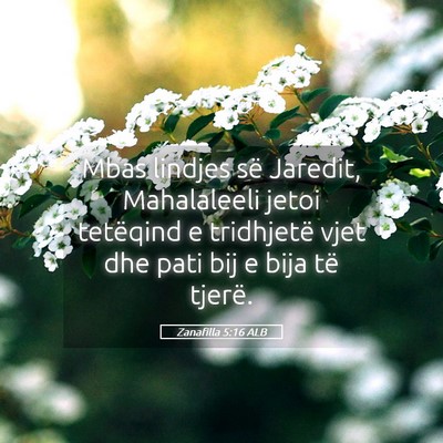 Picture 05 - Zanafilla 5:16 ALB - Mbas lindjes së Jaredit, Mahalaleeli jetoi - Bible Verse Picture