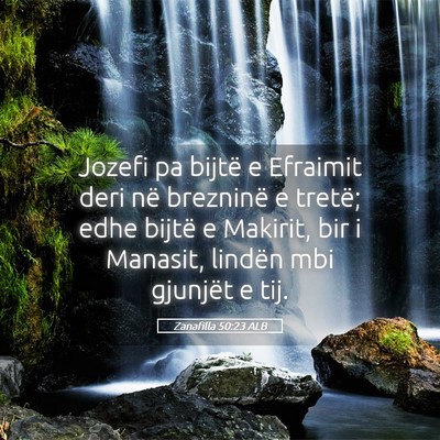 Picture 05 - Zanafilla 50:23 ALB - Jozefi pa bijtë e Efraimit deri në brezninë e - Bible Verse Picture