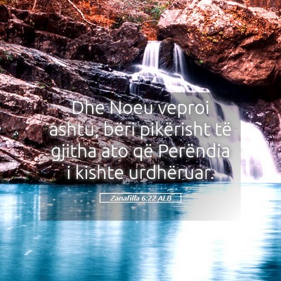 Picture 05 - Zanafilla 6:22 ALB - Dhe Noeu veproi ashtu, bëri pikërisht të - Bible Verse Picture