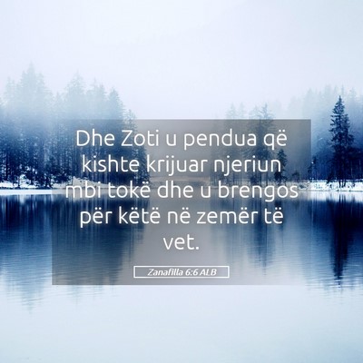 Picture 05 - Zanafilla 6:6 ALB - Dhe Zoti u pendua që kishte krijuar njeriun mbi - Bible Verse Picture