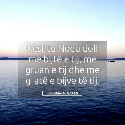 Picture 05 - Zanafilla 8:18 ALB - Kështu Noeu doli me bijtë e tij, me gruan e tij - Bible Verse Picture