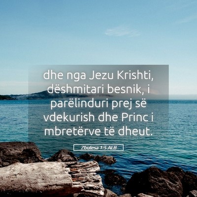 Picture 05 - Zbulesa 1:5 ALB - dhe nga Jezu Krishti, dëshmitari besnik, i - Bible Verse Picture