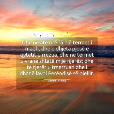 Picture 05 - Zbulesa 11:13 ALB - Dhe në atë orë ra një tërmet i madh, dhe e - Bible Verse Picture