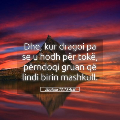 Picture 05 - Zbulesa 12:13 ALB - Dhe, kur dragoi pa se u hodh për tokë, - Bible Verse Picture