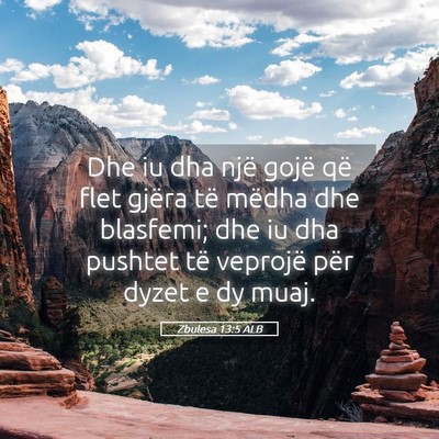 Picture 05 - Zbulesa 13:5 ALB - Dhe iu dha një gojë që flet gjëra të mëdha - Bible Verse Picture