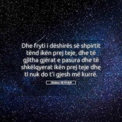 Picture 05 - Zbulesa 18:14 ALB - Dhe fryti i dëshirës së shpirtit tënd ikën - Bible Verse Picture
