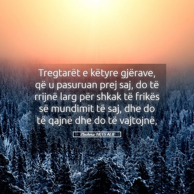 Picture 05 - Zbulesa 18:15 ALB - Tregtarët e këtyre gjërave, që u pasuruan - Bible Verse Picture