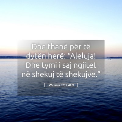 Picture 05 - Zbulesa 19:3 ALB - Dhe thanë për të dytën herë: “Aleluja! Dhe - Bible Verse Picture