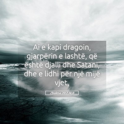 Picture 05 - Zbulesa 20:2 ALB - Ai e kapi dragoin, gjarpërin e lashtë, që - Bible Verse Picture