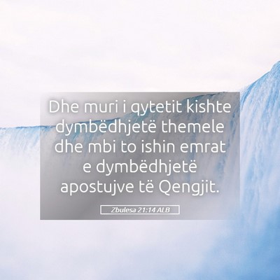 Picture 05 - Zbulesa 21:14 ALB - Dhe muri i qytetit kishte dymbëdhjetë themele - Bible Verse Picture