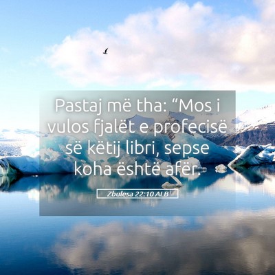 Picture 05 - Zbulesa 22:10 ALB - Pastaj më tha: “Mos i vulos fjalët e - Bible Verse Picture