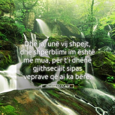 Picture 05 - Zbulesa 22:12 ALB - Dhe ja, unë vij shpejt, dhe shpërblimi im - Bible Verse Picture
