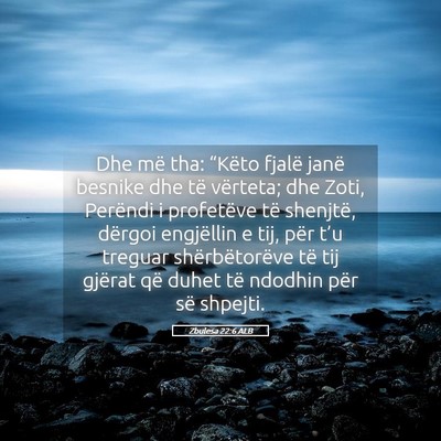 Picture 05 - Zbulesa 22:6 ALB - Dhe më tha: “Këto fjalë janë besnike dhe - Bible Verse Picture