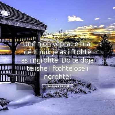 Picture 05 - Zbulesa 3:15 ALB - Unë njoh veprat e tua, që ti nuk je as i - Bible Verse Picture