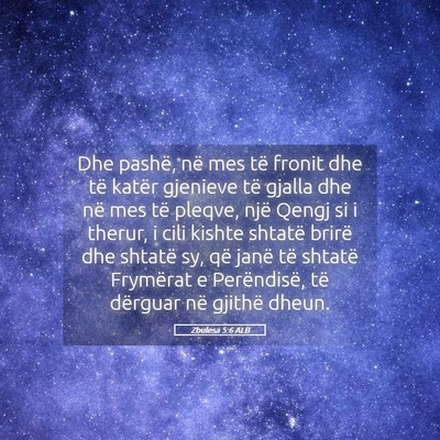 Picture 05 - Zbulesa 5:6 ALB - Dhe pashë, në mes të fronit dhe të katër - Bible Verse Picture