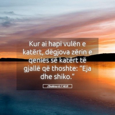 Picture 05 - Zbulesa 6:7 ALB - Kur ai hapi vulën e katërt, dëgjova zërin e - Bible Verse Picture