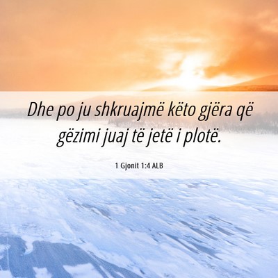 Picture 06 - 1 Gjonit 1:4 ALB - Dhe po ju shkruajmë këto gjëra që gëzimi - Bible Verse Picture