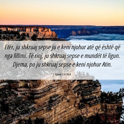 Picture 06 - 1 Gjonit 2:13 ALB - Etër, ju shkruaj sepse ju e keni njohur atë që - Bible Verse Picture