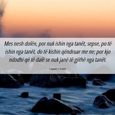 Picture 06 - 1 Gjonit 2:19 ALB - Mes nesh dolën, por nuk ishin nga tanët, sepse, - Bible Verse Picture
