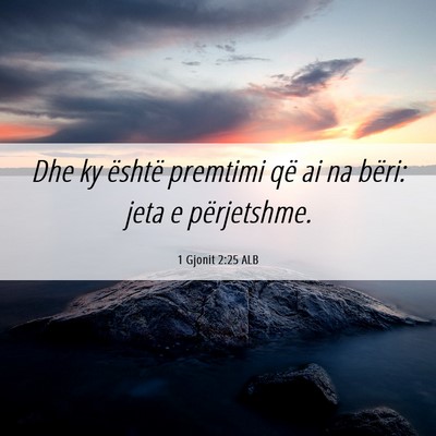 Picture 06 - 1 Gjonit 2:25 ALB - Dhe ky është premtimi që ai na bëri: jeta e - Bible Verse Picture