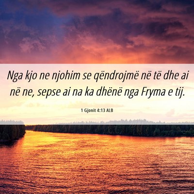Picture 06 - 1 Gjonit 4:13 ALB - Nga kjo ne njohim se qëndrojmë në të dhe ai - Bible Verse Picture