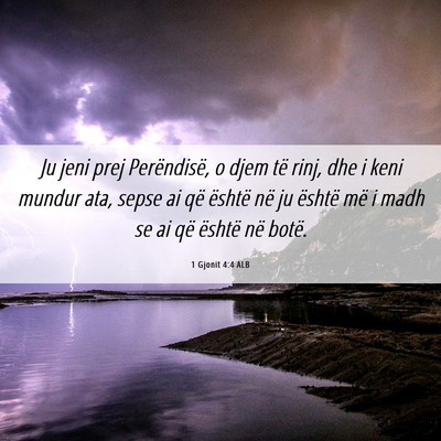 Picture 06 - 1 Gjonit 4:4 ALB - Ju jeni prej Perëndisë, o djem të rinj, dhe i - Bible Verse Picture