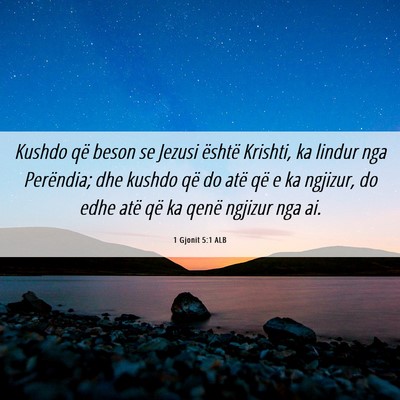 Picture 06 - 1 Gjonit 5:1 ALB - Kushdo që beson se Jezusi është Krishti, ka - Bible Verse Picture