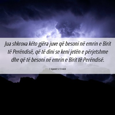 Picture 06 - 1 Gjonit 5:13 ALB - Jua shkrova këto gjëra juve që besoni në - Bible Verse Picture