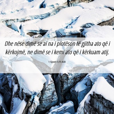 Picture 06 - 1 Gjonit 5:15 ALB - Dhe nëse dimë se ai na i plotëson të gjitha - Bible Verse Picture