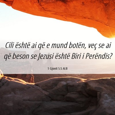 Picture 06 - 1 Gjonit 5:5 ALB - Cili është ai që e mund botën, veç se ai që - Bible Verse Picture