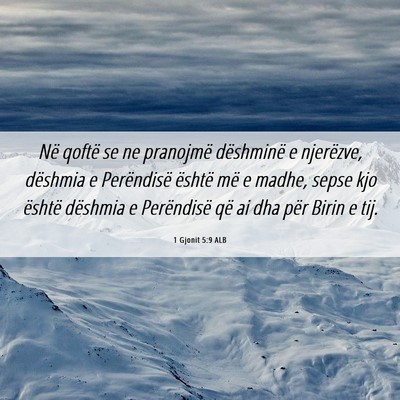 Picture 06 - 1 Gjonit 5:9 ALB - Në qoftë se ne pranojmë dëshminë e - Bible Verse Picture