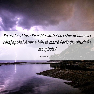 Picture 06 - 1 Korintasve 1:20 ALB - Ku është i dituri? Ku është skribi? Ku - Bible Verse Picture