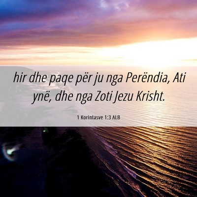 Picture 06 - 1 Korintasve 1:3 ALB - hir dhe paqe për ju nga Perëndia, Ati ynë, dhe - Bible Verse Picture